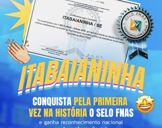 ITABAIANINHA É DESTAQUE NACIONAL E RECEBE, PELA PRIMEIRA VEZ, O SELO FNAS POR EXCELÊNCIA NA ASSISTÊNCIA SOCIAL