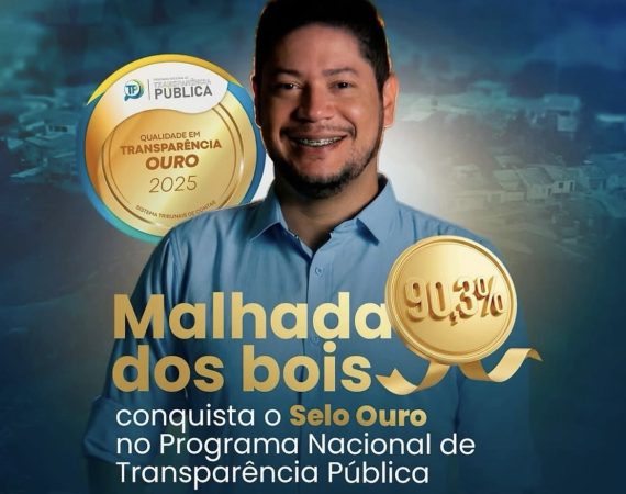 Gestão de Malhada dos Bois rebate críticas e destaca selo ouro em transparência pública